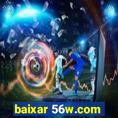 baixar 56w.com